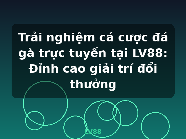 Trải nghiệm cá cược đá gà trực tuyến tại LV88: Đỉnh cao giải trí đổi thưởng - LV88