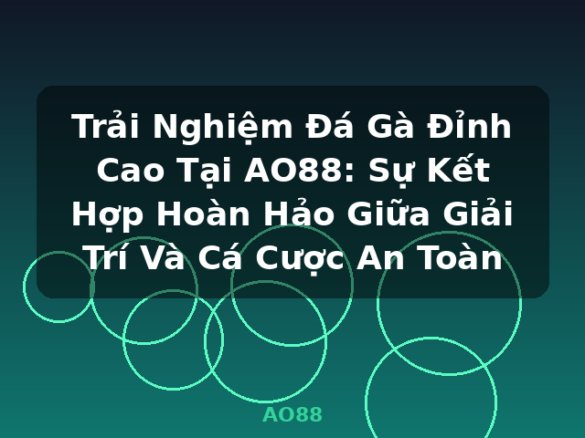 Trải Nghiệm Đá Gà Đỉnh Cao Tại AO88: Sự Kết Hợp Hoàn Hảo Giữa Giải Trí Và Cá Cược An Toàn - AO88